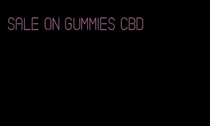 sale on gummies cbd