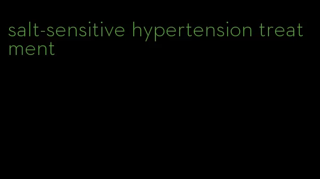 salt-sensitive hypertension treatment