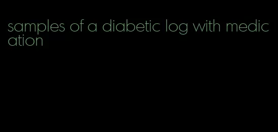 samples of a diabetic log with medication