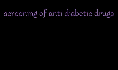 screening of anti diabetic drugs