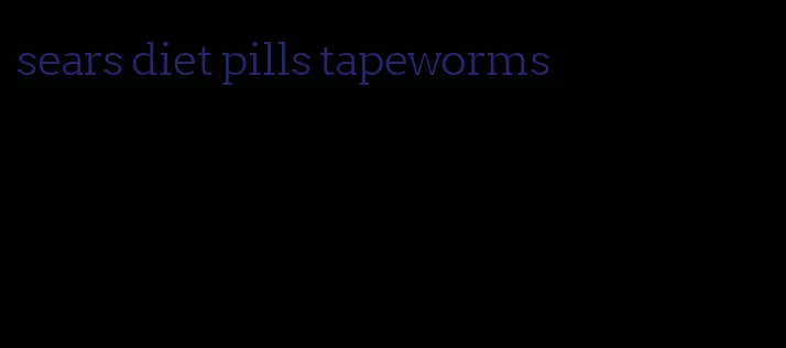 sears diet pills tapeworms