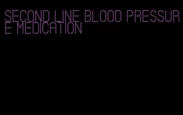 second line blood pressure medication