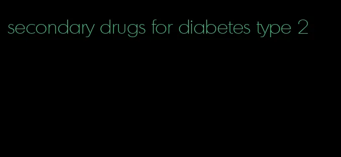 secondary drugs for diabetes type 2