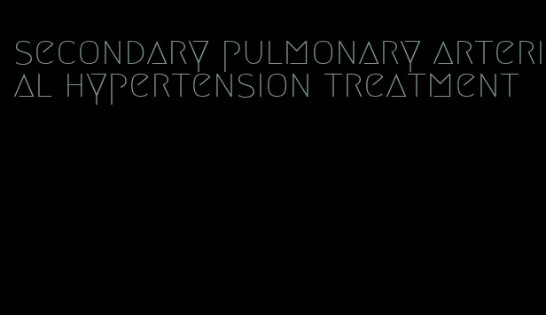 secondary pulmonary arterial hypertension treatment