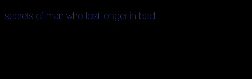 secrets of men who last longer in bed