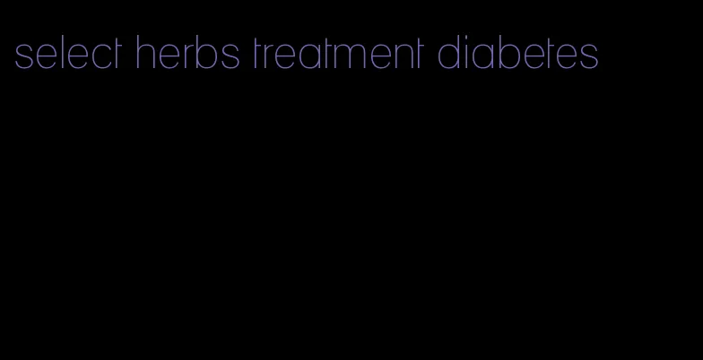 select herbs treatment diabetes