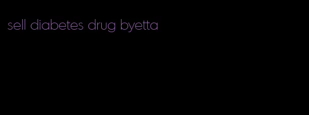 sell diabetes drug byetta