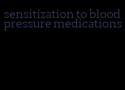 sensitization to blood pressure medications