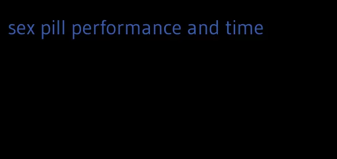 sex pill performance and time
