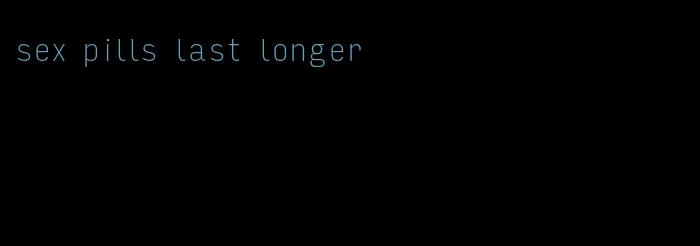 sex pills last longer