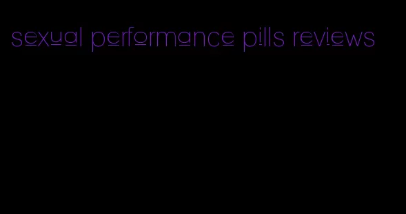 sexual performance pills reviews