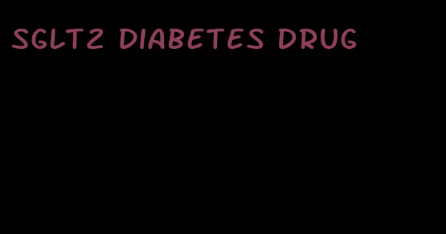 sglt2 diabetes drug