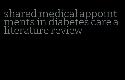 shared medical appointments in diabetes care a literature review