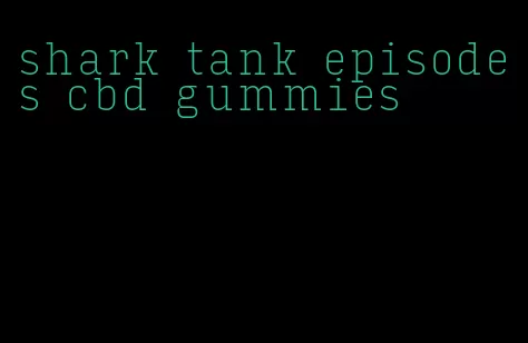 shark tank episodes cbd gummies
