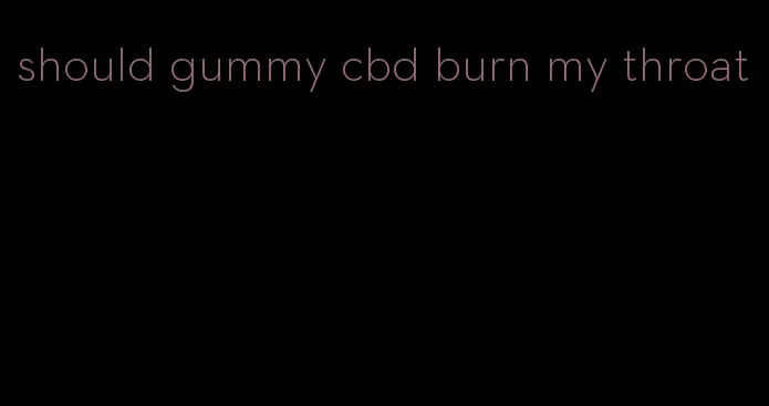 should gummy cbd burn my throat
