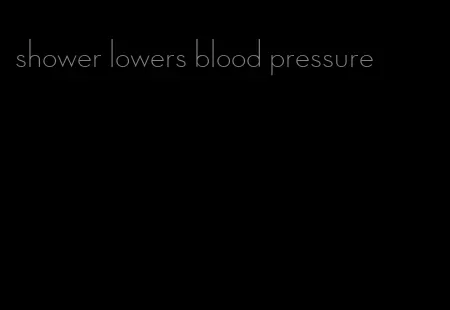 shower lowers blood pressure