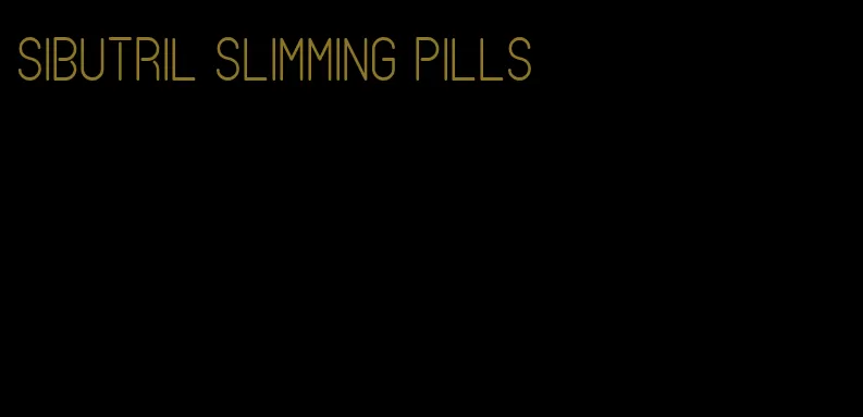 sibutril slimming pills