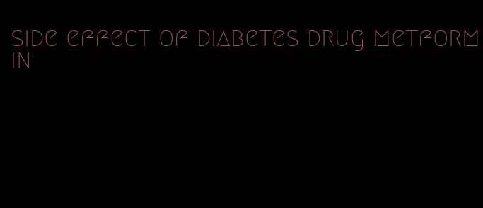side effect of diabetes drug metformin