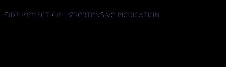 side effect of hypertensive medication