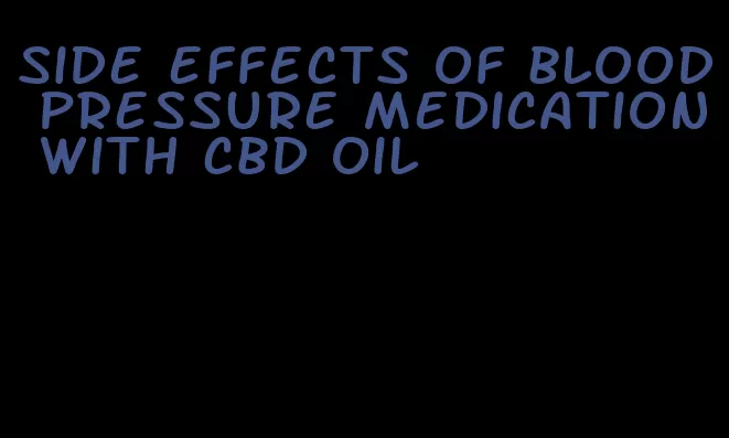 side effects of blood pressure medication with cbd oil