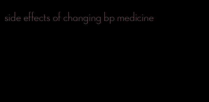 side effects of changing bp medicine