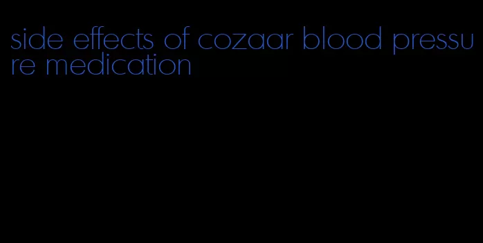 side effects of cozaar blood pressure medication