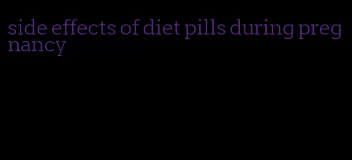 side effects of diet pills during pregnancy