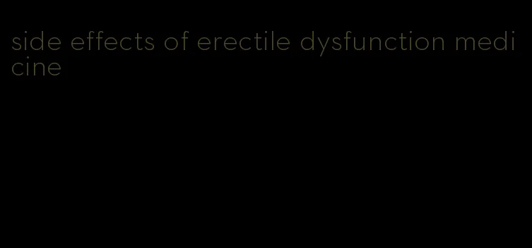 side effects of erectile dysfunction medicine