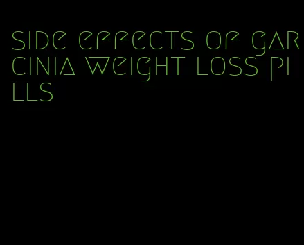 side effects of garcinia weight loss pills