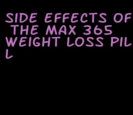 side effects of the max 365 weight loss pill