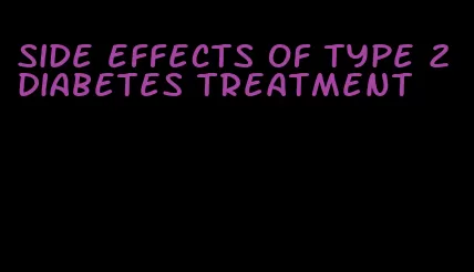 side effects of type 2 diabetes treatment