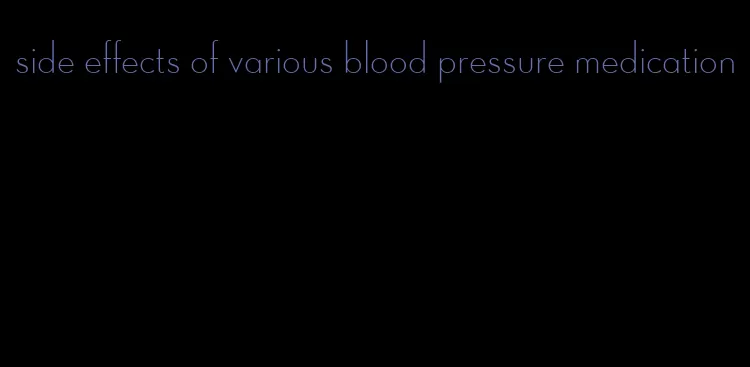 side effects of various blood pressure medication