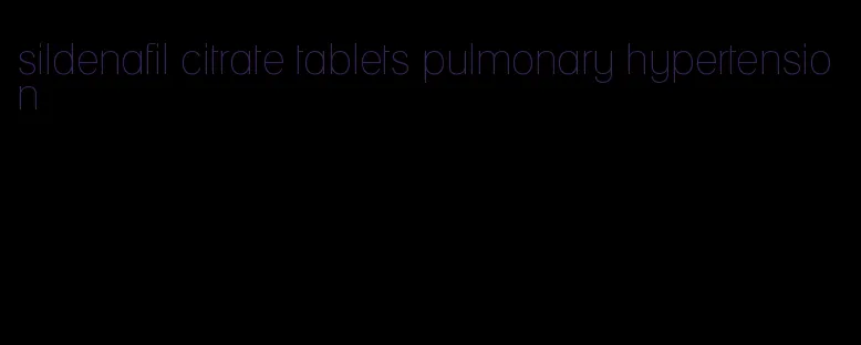 sildenafil citrate tablets pulmonary hypertension
