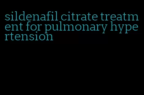 sildenafil citrate treatment for pulmonary hypertension