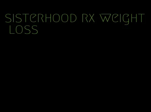sisterhood rx weight loss