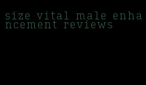 size vital male enhancement reviews