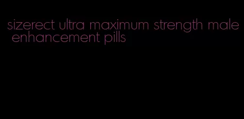 sizerect ultra maximum strength male enhancement pills