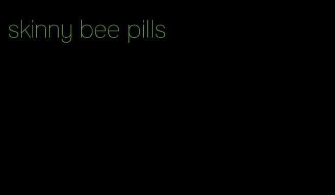 skinny bee pills