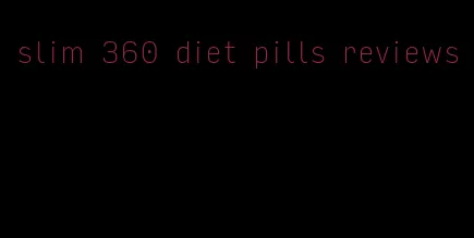 slim 360 diet pills reviews