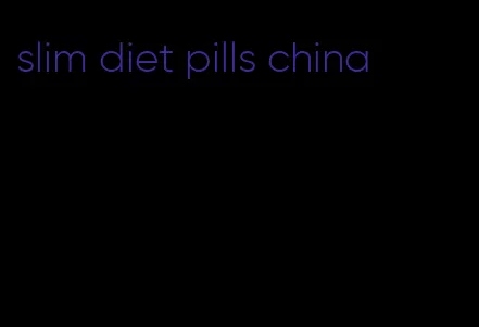 slim diet pills china