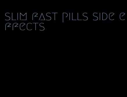 slim fast pills side effects