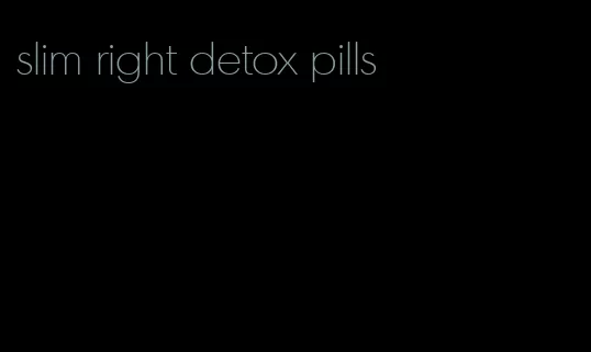 slim right detox pills