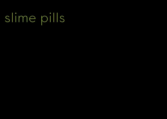 slime pills