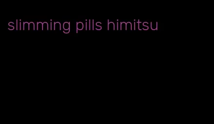 slimming pills himitsu