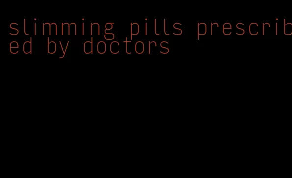 slimming pills prescribed by doctors