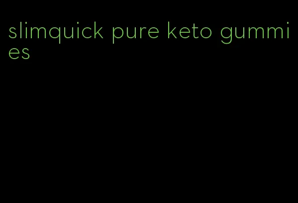 slimquick pure keto gummies