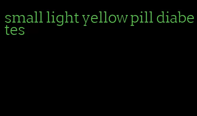 small light yellow pill diabetes