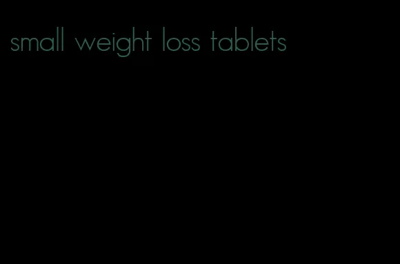 small weight loss tablets
