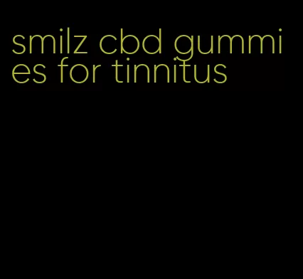smilz cbd gummies for tinnitus