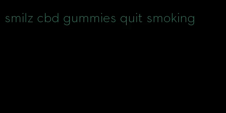 smilz cbd gummies quit smoking